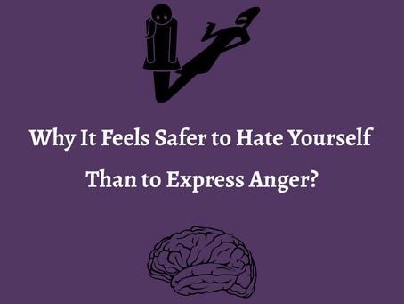 Why It Feels Safer to Hate Yourself Than to Express Anger?