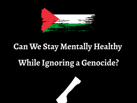 Can We Stay Mentally Healthy While Ignoring a Genocide? 
