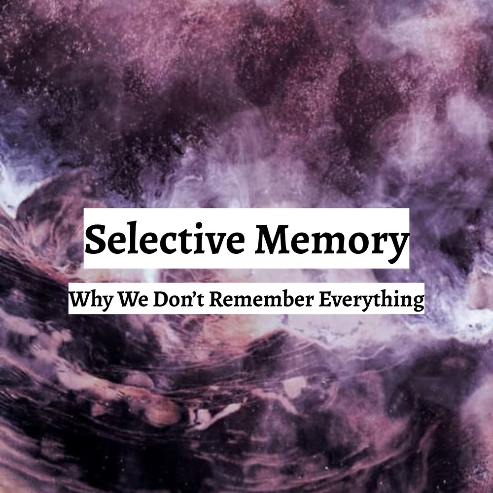 Selective Memory Cd Selective Memory: Why We Don’t Remember Everything
