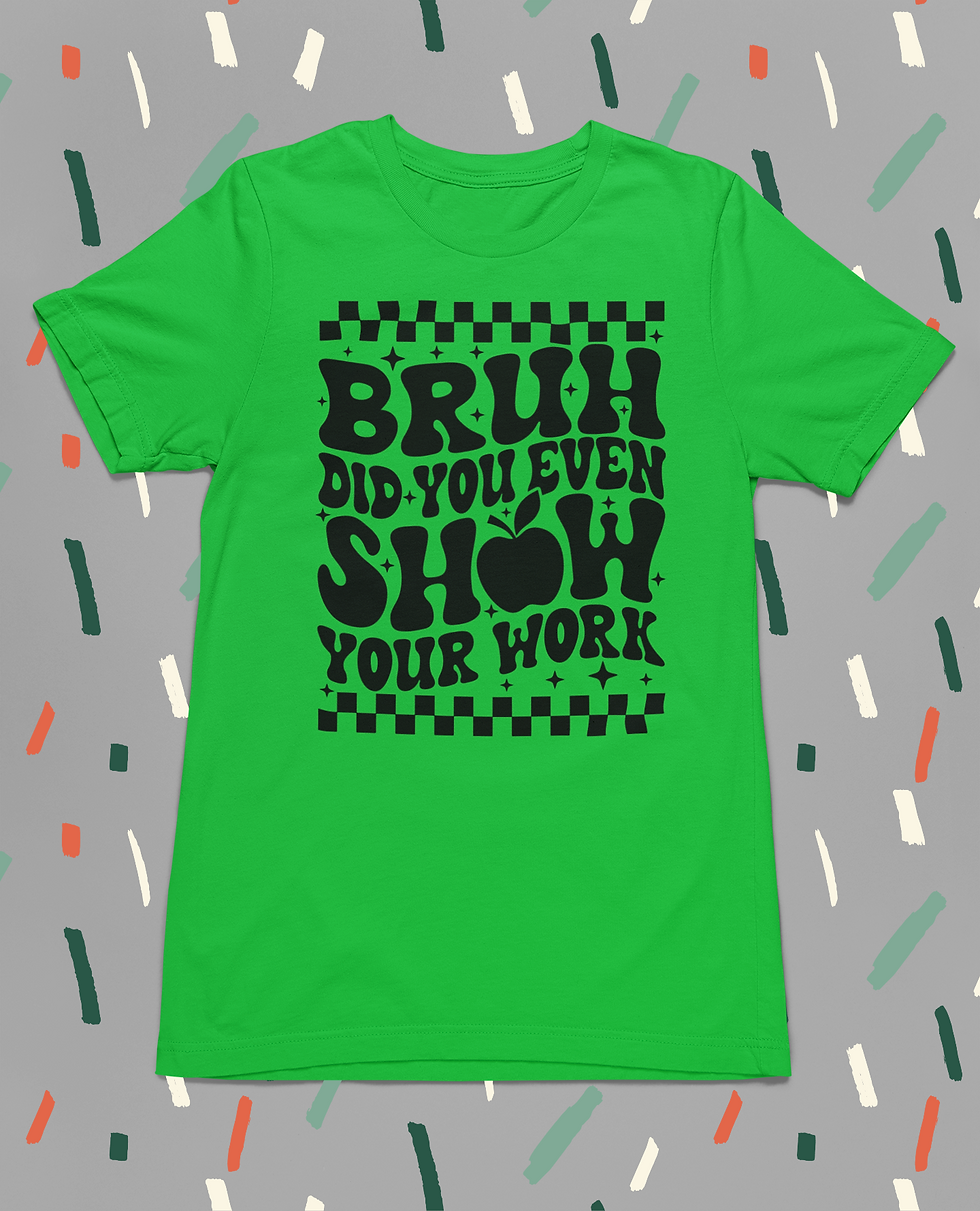 Bruh Did You Even Show Your Work