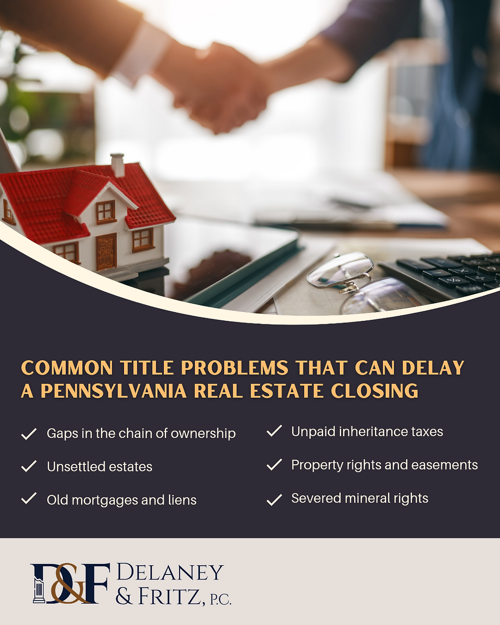 Title Problems That Can Delay a Pennsylvania Real Estate Closing