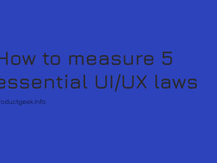 How to measure 5 essential UI/UX laws