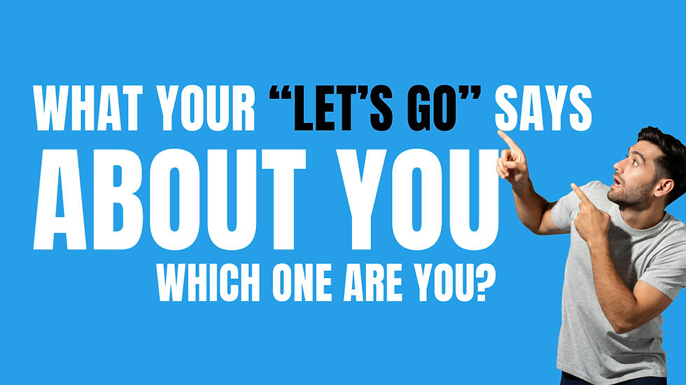 “Lezgo, Lessgo, LETSSSS GOOOOOO” — What Your Go-To Hype Phrase Says About You