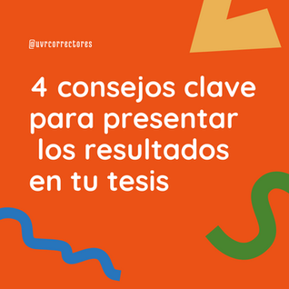 ¿Cuál es la mejor manera de presentar los resultados en tu tesis?