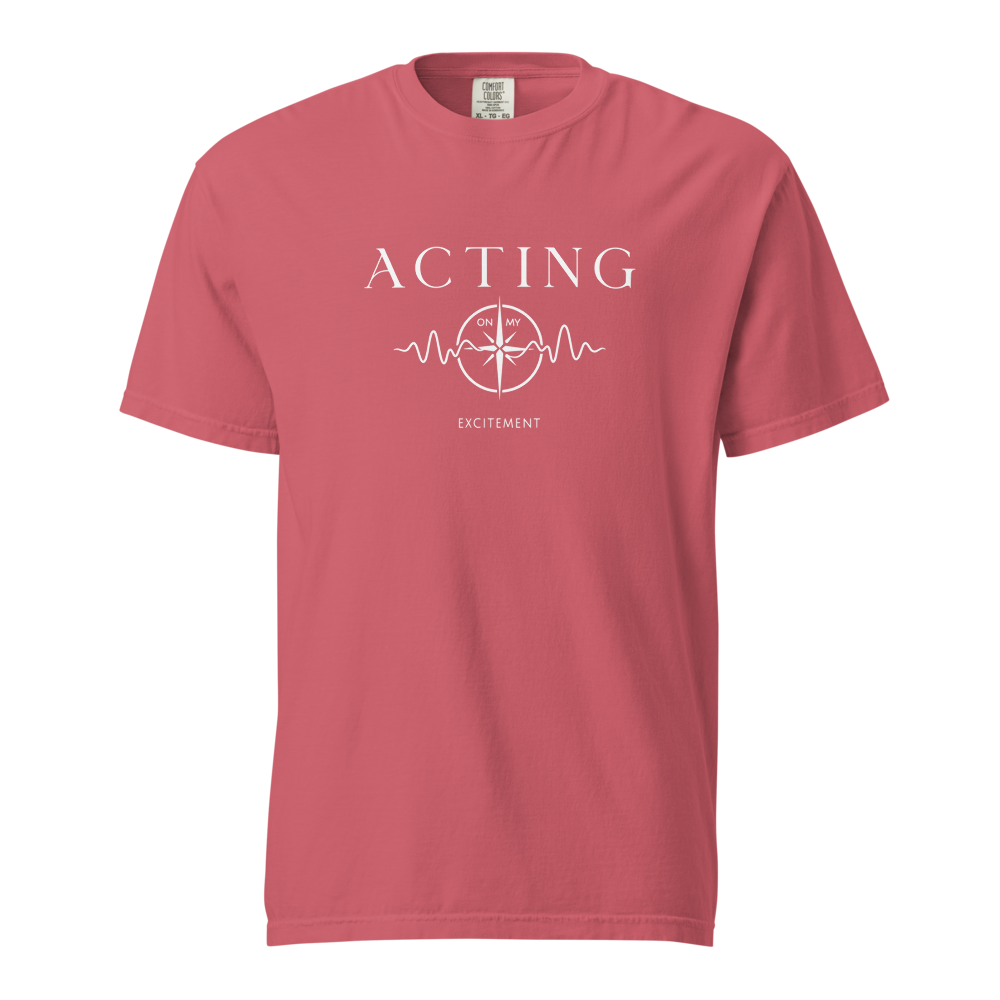 "Acting on My Excitement" Unisex Dyed Garment T-Shirt