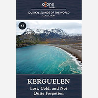 Kerguelen: Lost, Cold, and Not Quite Forgotten