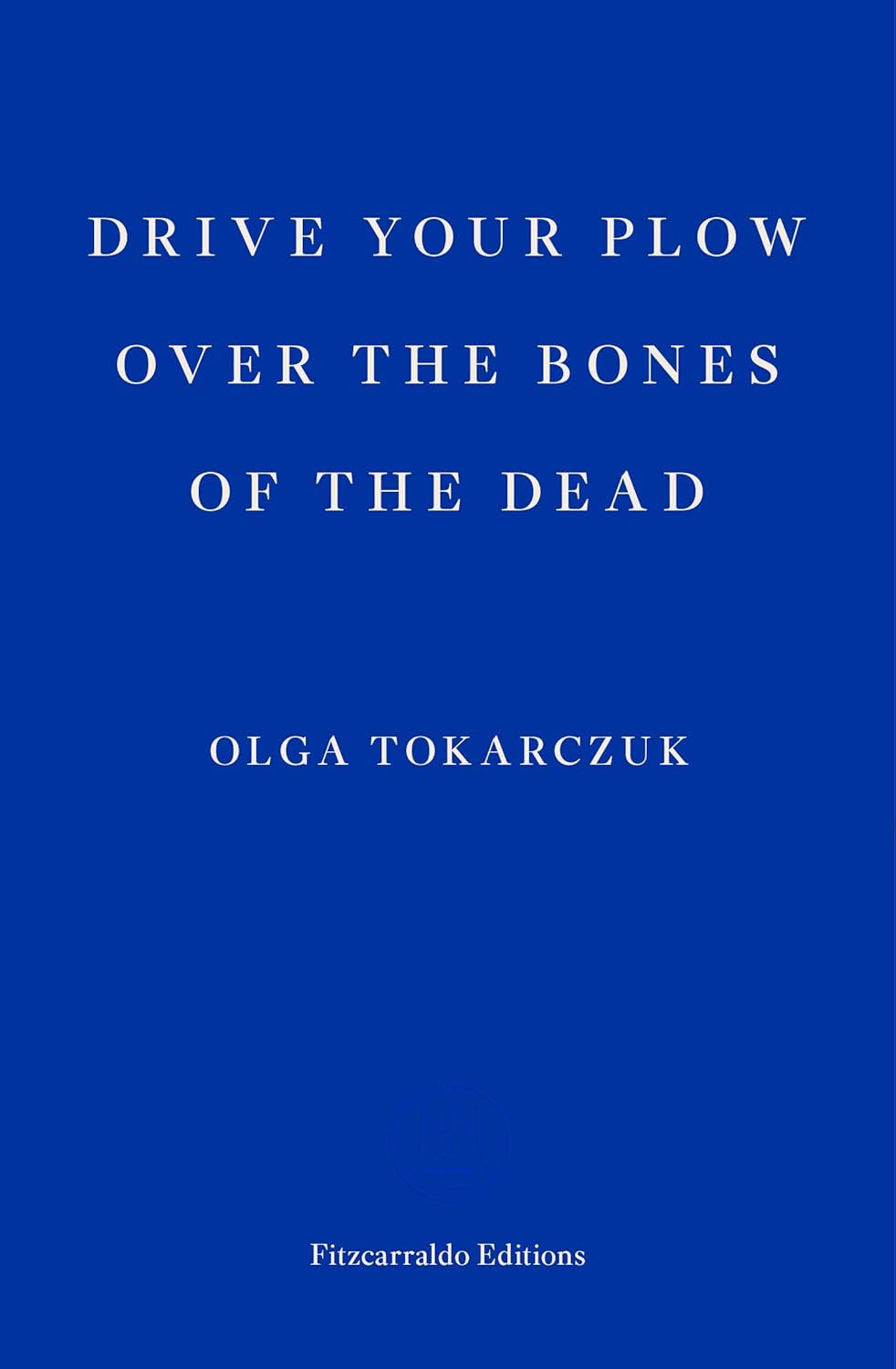 Drive Your Plow Over the Bones of the Dead by Olga Tokarczuk