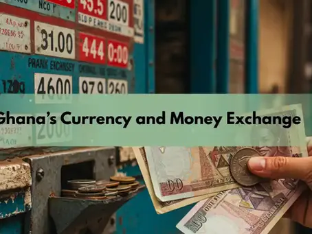 What You Need to Know About Ghana’s Currency and Money Exchange