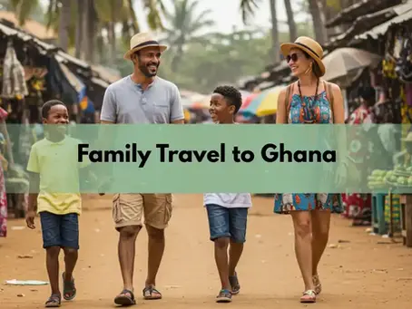 Family Travel to Ghana: Is It Kid-Friendly?