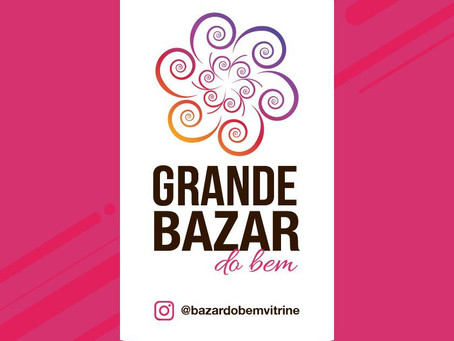 Grande Bazar do Bem 07 e 08/05