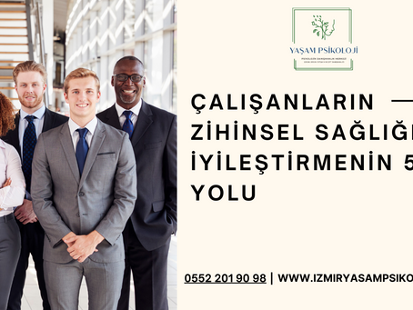 Çalışanların Zihinsel Sağlığını İyileştirmenin 5 Yolu