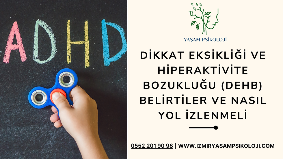 Dikkat Eksikliği ve Hiperaktivite Bozukluğu (DEHB): Belirtiler ve Nasıl Yol İzlenmeli?