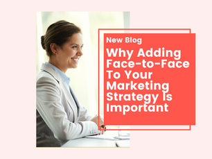 Why Adding Face-to-Face To Your Marketing Strategy Is Important