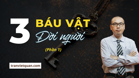 Ba "báu vật" đời người nhất định phải tìm  - Phần 1