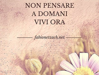 Non pensare a domani Vivi Ora