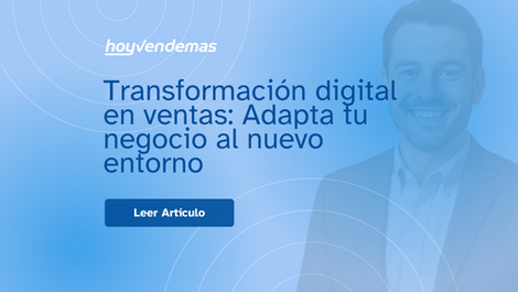 Transformacion digital en ventas: Adapta tu negocio al nuevo entorno