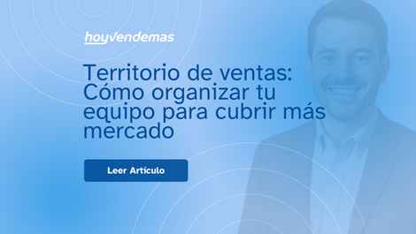 Territorio de ventas: Como organizar tu equipo para cubrir más mercado
