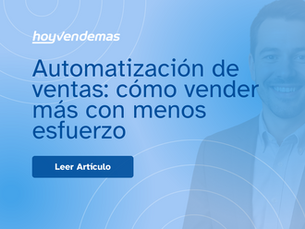 Automatizacion de ventas: como vender mas con menos esfuerzo