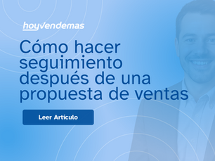 Cómo hacer seguimiento después de una propuesta de ventas