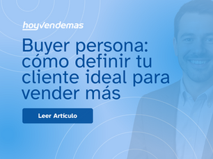 Buyer persona: como definir tu cliente ideal para vender mas