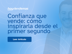 Confianza que vende: como inspirarla desde el primer segundo