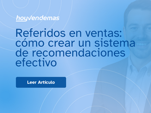 Referidos en ventas: como crear un sistema de recomendaciones efectivo