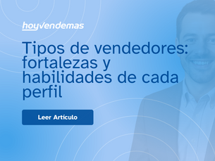 Tipos de vendedores: fortalezas y habilidades de cada perfil
