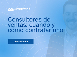 Consultores de ventas: cuándo y cómo contratar uno