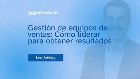 Gestion de equipos de ventas: Como liderar para obtener resultados