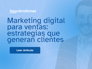 Marketing digital para ventas: estrategias que generan clientes