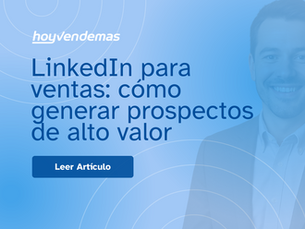 LinkedIn para ventas: como generar prospectos de alto valor