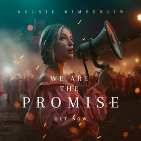 “WE ARE THE PROMISE” by Kelsie Kimberlin