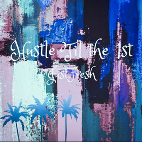 “HUSTLE TILL THE 1ST” by JustFresh