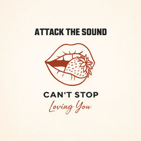 “CAN’T STOP LOVING YOU” by Attack The Sound