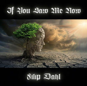 “IF YOU SAW ME NOW” by Filip Dahl