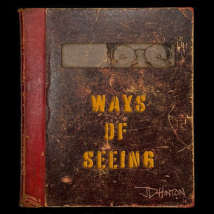 “WAYS OF SEEING” by JD Hinton