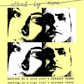 Altered By Mom Releases “WAITING ON A SIGN THAT’S ALREADY THERE”