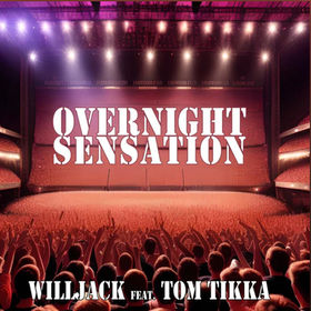 “OVERNIGHT SENSATION” by WILLJACK feat. Tom Tikka