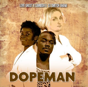 “DOPEMAN” by LoveGhost & Dj Switch Ghana & Camidoh