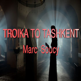 “TROIKA TO TASHKENT” by Marc Soucy