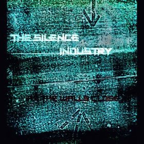 “AS THE WALLS CLOSE IN” by The Silence Industry