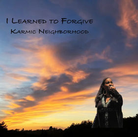 “I LEARNED TO FORGIVE” by Karmic Neighborhood