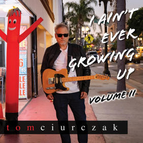 “I AIN’T EVER GROWING UP, VOL. II” by Tom Ciurczak