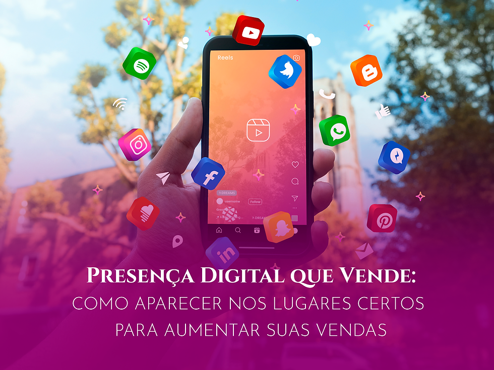Presença Digital que Vende: Como Aparecer nos Lugares Certos para Aumentar Suas Vendas