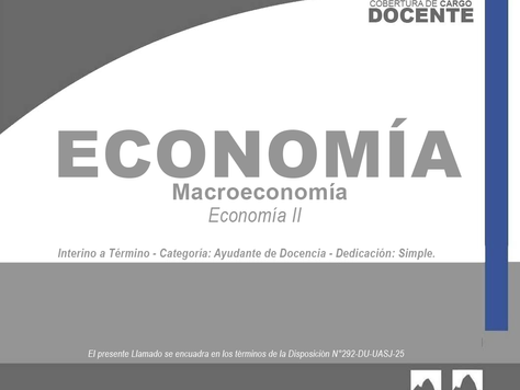 Llamado a Cobertura de Cargo Docente | Carácter Interino a Término - Categoría: Ayudante de Docencia - Dedicación: Simple - Área: Economía - Orientación: Macroeconomía