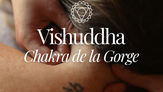 Vishuddha, le Chakra de la Gorge