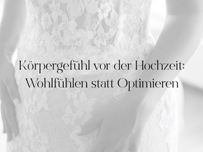 Körpergefühl vor der Hochzeit: Wohlfühlen statt Optimieren