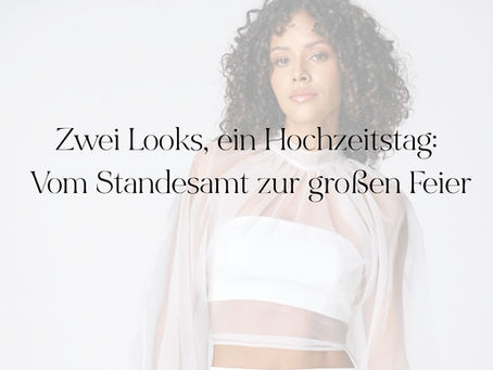 Zwei Looks, ein Hochzeitstag: Vom Standesamt zur großen Feier