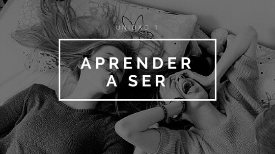 UNIDAD 1 APRENDER A SER