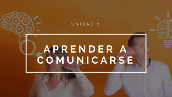 Unidad 7 aprender a comunicarse.